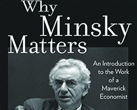 Read Why Minsky Matters An Introduction To The Work Of A Maverick Economist 