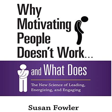 Full Download Why Motivating People Doesnt Work And What Does The New Science Of Leading Energizing And Engaging 