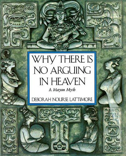 Download Why There Is No Arguing In Heaven A Mayan Myth 