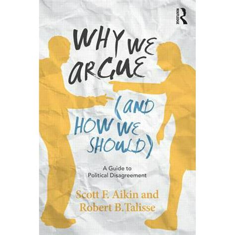 Read Why We Argue And How We Should A Guide To Political Disagreement 