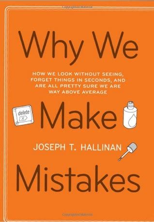 Download Why We Make Mistakes How We Look Without Seeing Forget Things In Seconds And Are All Pretty Sure We Are Way Above Average 