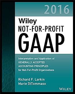 Full Download Wiley Not For Profit Gaap 2016 Interpretation And Application Of Generally Accepted Accounting Principles Wiley Regulatory Reporting 
