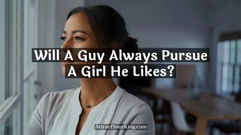 will a guy always pursue a girl he likes