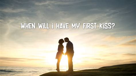 will i have my first kiss soon quizlet