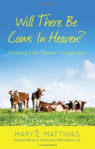 will there be cows in heaven finding the ancer in cancer