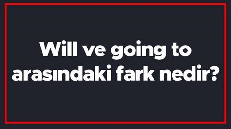 Will Ve Going To Farkı