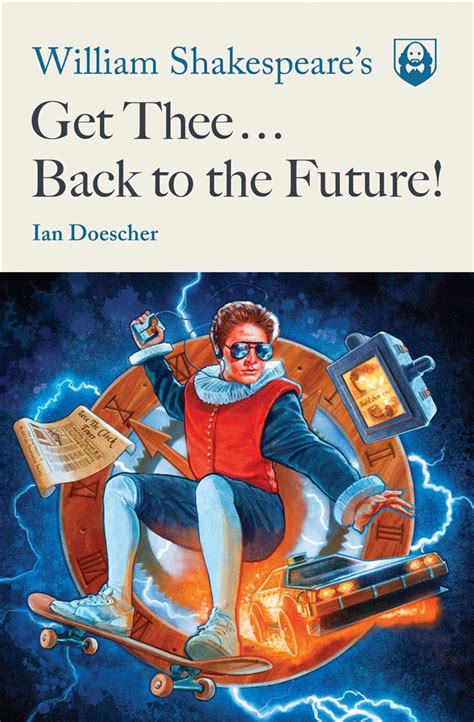 william shakespeare s get thee back to the future