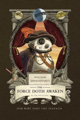 William Shakespeare's The Force Doth Awaken: Star Wars Part The Seventh ( William Shakespeare's Star Wars)