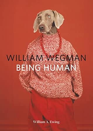 william wegman being human books for dog lovers d