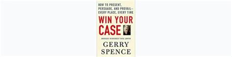 Win Your Case How To Present Persuade And Prevail Every Place Every Time