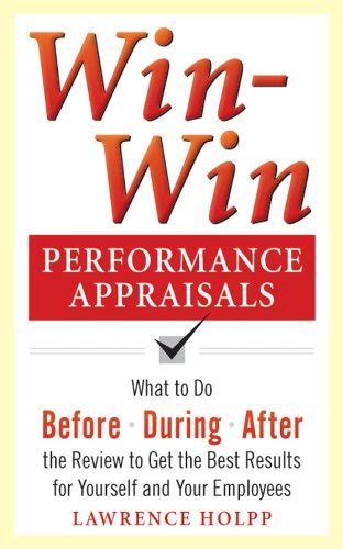 Read Online Win Win Performance Appraisals What To Do Before During And After The Review To Get The Best Results For Yourself And Your Employees 