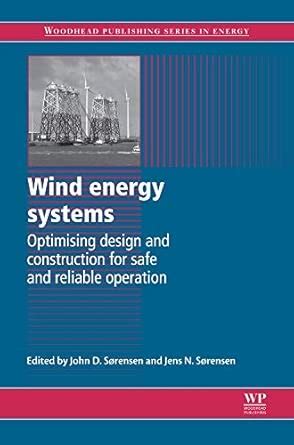 Wind Energy Systems Optimising Design And Construction For Safe And Reliable Operation Woodhead Publishing Series In Energy