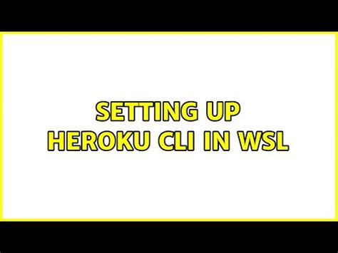 windows - Setting up Heroku CLI in WSL - Super User