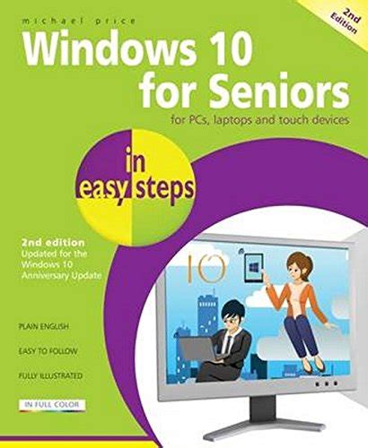 Read Windows 10 For Seniors In Easy Steps 2Nd Edition Covers The Windows 10 Anniversary Update 