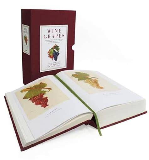 Wine Grapes A Complete Guide To 1368 Vine Varieties Including Their Origins And Flavours