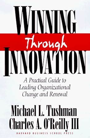 Winning Through Innovation A Practical Guide To Leading Organizational Change And Renewal