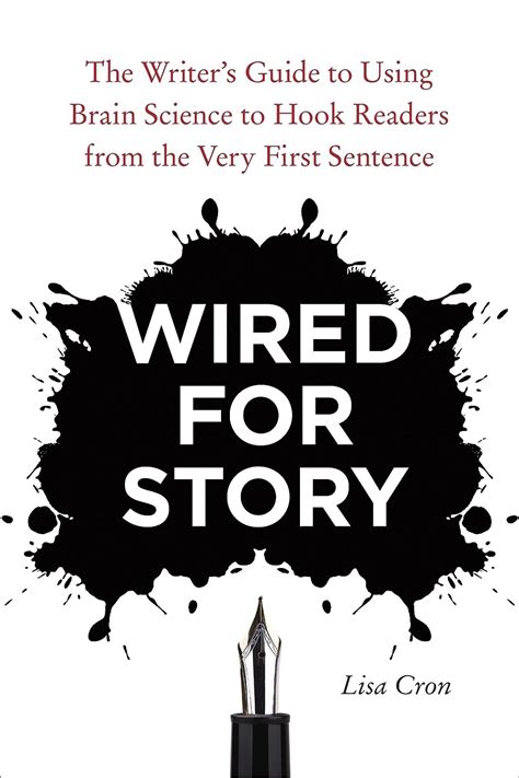 Download Wired For Story The Writers Guide To Using Brain Science Hook Readers From Very First Sentence Lisa Cron 