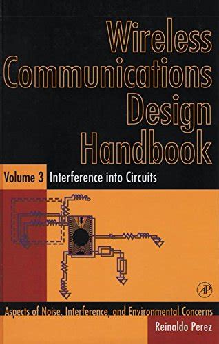 Read Online Wireless Communications Design Handbook Interference Into Circuits Aspects Of Noise Interference And Environmental Concerns 