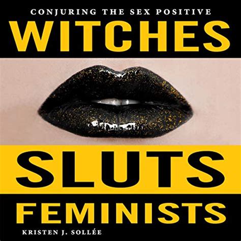 Read Online Witches Sluts Feminists Conjuring The Sex Positive 