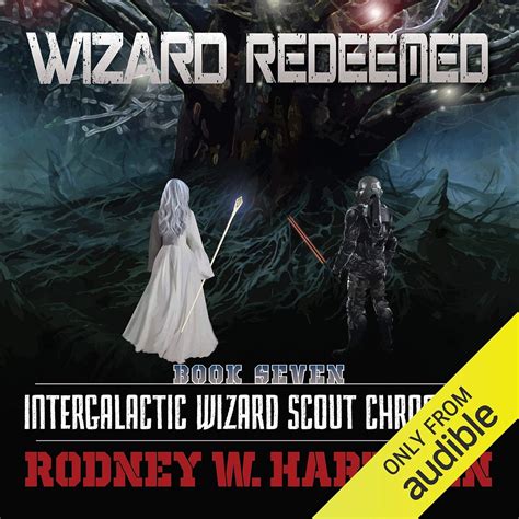 Wizard Redeemed ( Intergalactic Wizard Scout Chronicles Book 7)