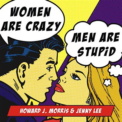 Read Online Women Are Crazy Men Stupid The Simple Truth To A Complicated Relationship Howard J Morris 