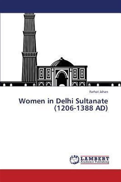 Read Online Women In Delhi Sultanate 1206 1388 Ad By Farhat Jahan 