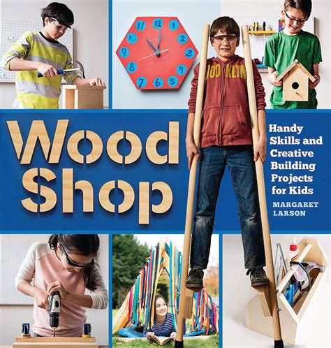 Read Wood Shop Handy Skills And Creative Building Projects For Kids 