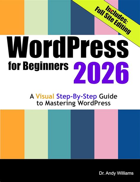 Wordpress For Beginners: A Visual Step By Step Guide To Creating Your Own Wordpress Site In Record Time, Starting From Zero! ( Webmaster Series Book 3)
