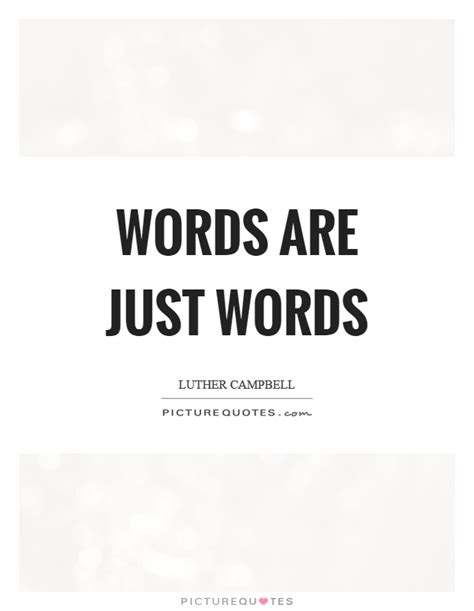 Words Are Just Words Quote