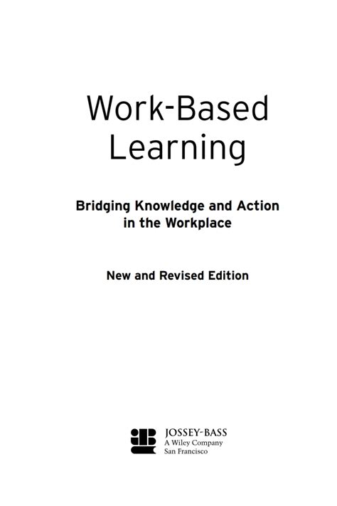 Work Based Learning: Bridging Knowledge And Action In The Workplace