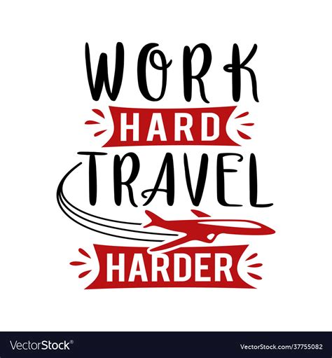 work hard travel harder