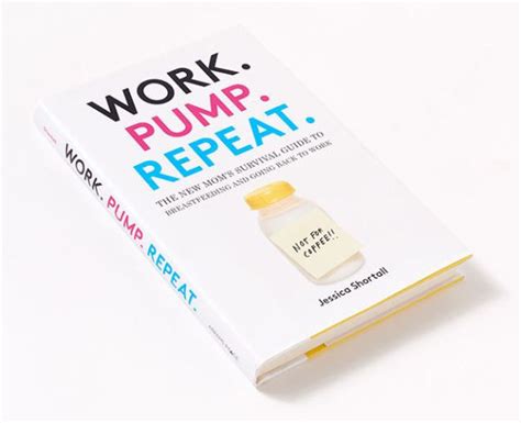 Work Pump Repeat The New Moms Survival Guide To Breastfeeding And Going Back To Work