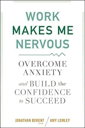 Read Work Makes Me Nervous Overcome Anxiety And Build The Confidence To Succeed 