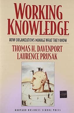 Working Knowledge How Organizations Manage What They Know