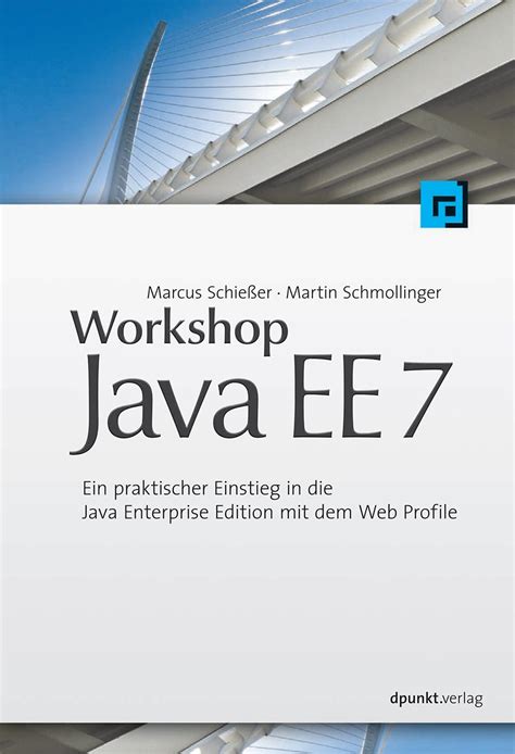 Workshop Java Ee 7 Ein Praktischer Einstieg In Die Java Enterprise Edition Mit Dem Web Profile German Edition