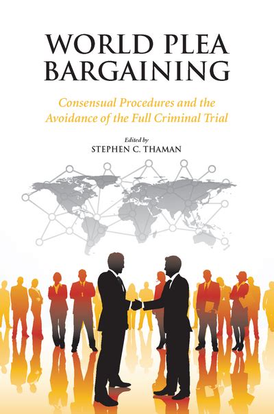 World Plea Bargaining Consensual Procedures And The Avoidance Of The Full Criminal Trial