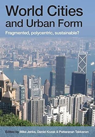 Full Download World Cities And Urban Form Fragmented Polycentric Sustainable 