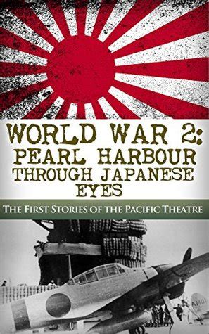 Read World War 2 Pearl Harbor Through Japanese Eyes The First Stories Of The Pacific Theatre Pearl Harbor World War 2 Ww2 Dday Battle Of Midway Pacific Theatre Book 1 