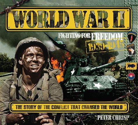 Read Online World War Ii Fighting For Freedom 1939 1945 The Story Of The Conflict That Changed The World Hardcover 