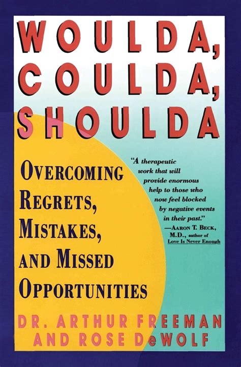 Woulda Coulda Shoulda Overcoming Regrets Mistakes And Missed Opportunities Paperback 1900 Author Arthur Freeman