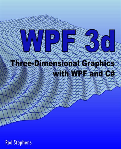 wpf 3d three dimensional graphics with wpf and c