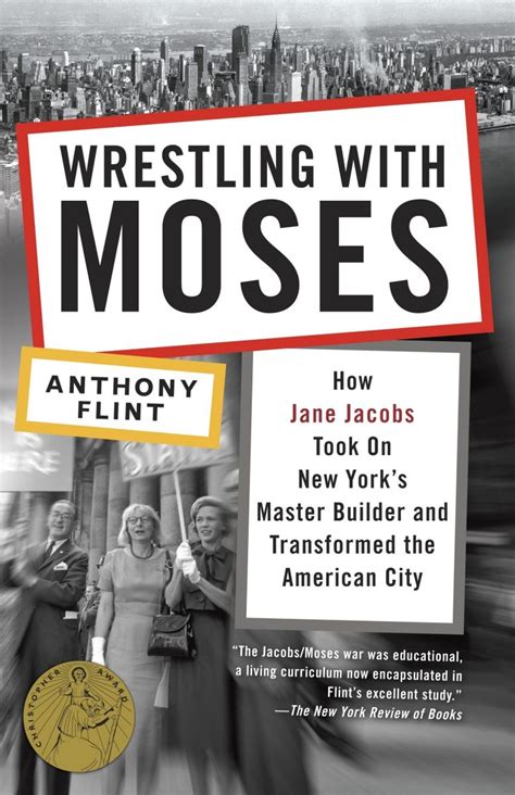Full Download Wrestling With Moses How Jane Jacobs Took On New Yorks Master Builder And Transformed The American City Anthony Flint 