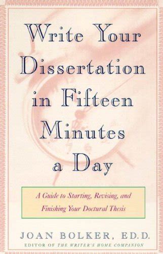 Read Online Write Your Dissertation In Fifteen Minutes A Day Joan Bolker 