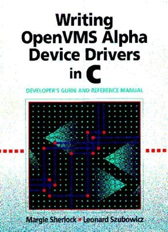 Writing Open Vms Alpha Device Drivers In C Developers Guide And Reference Manual