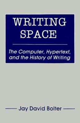 Writing Space: The Computer, Hypertext, And The History Of Writing