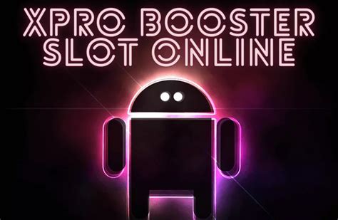 x pro booster slot online apk cpaw france