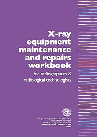 Full Download X Ray Equipment Maintenance And Repairs Workbook For Radiographers And Radiological Technologists Author Ian R Mcclelland Published On November 2004 