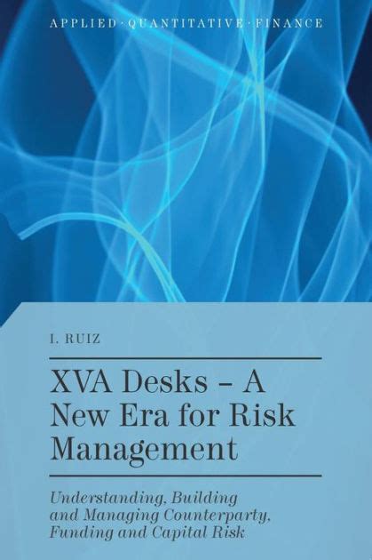 Read Xva Desks A New Era For Risk Management Understanding Building And Managing Counterparty Funding And Capital Risk Applied Quantitative Finance 