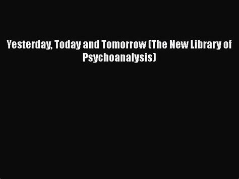Full Download Yesterday Today And Tomorrow The New Library Of Psychoanalysis 