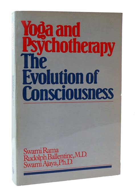 Read Online Yoga And Psychotherapy The Evolution Of Consciousness Swami Rama 